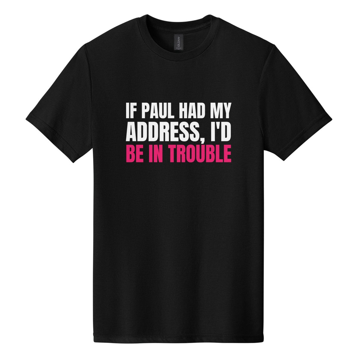 If Paul Had My Address, I'd Be in Trouble tee in Pitch Black, Anton font, White + Hot Pink ink