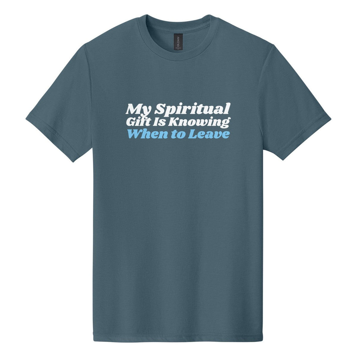 My Spiritual Gift Is Knowing When to Leave tee in Steel Blue, Shrikhand font, White + Sky Blue ink