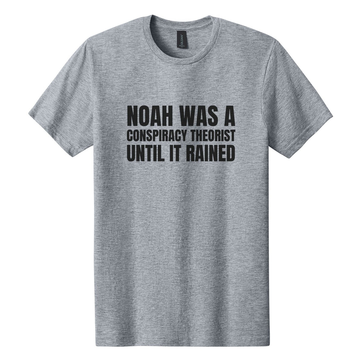 Noah Was a Conspiracy Theorist. Until It Rained tee in Ring Spun Sport Grey, Anton font, Black ink