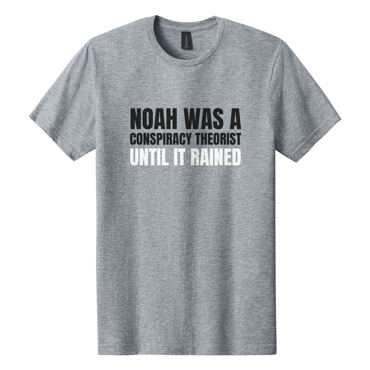 Noah Was a Conspiracy Theorist. Until It Rained tee in Ring Spun Sport Grey, Anton font, Black + White ink
