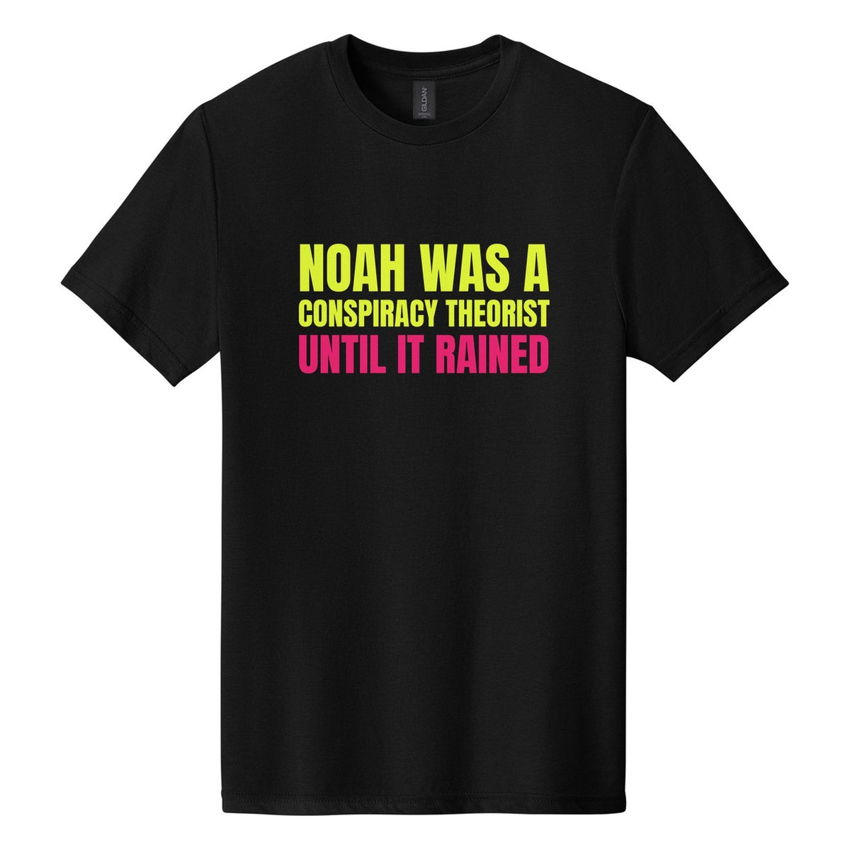 Noah Was a Conspiracy Theorist. Until It Rained tee in Pitch Black, Anton font, Neon Yellow + Hot Pink ink