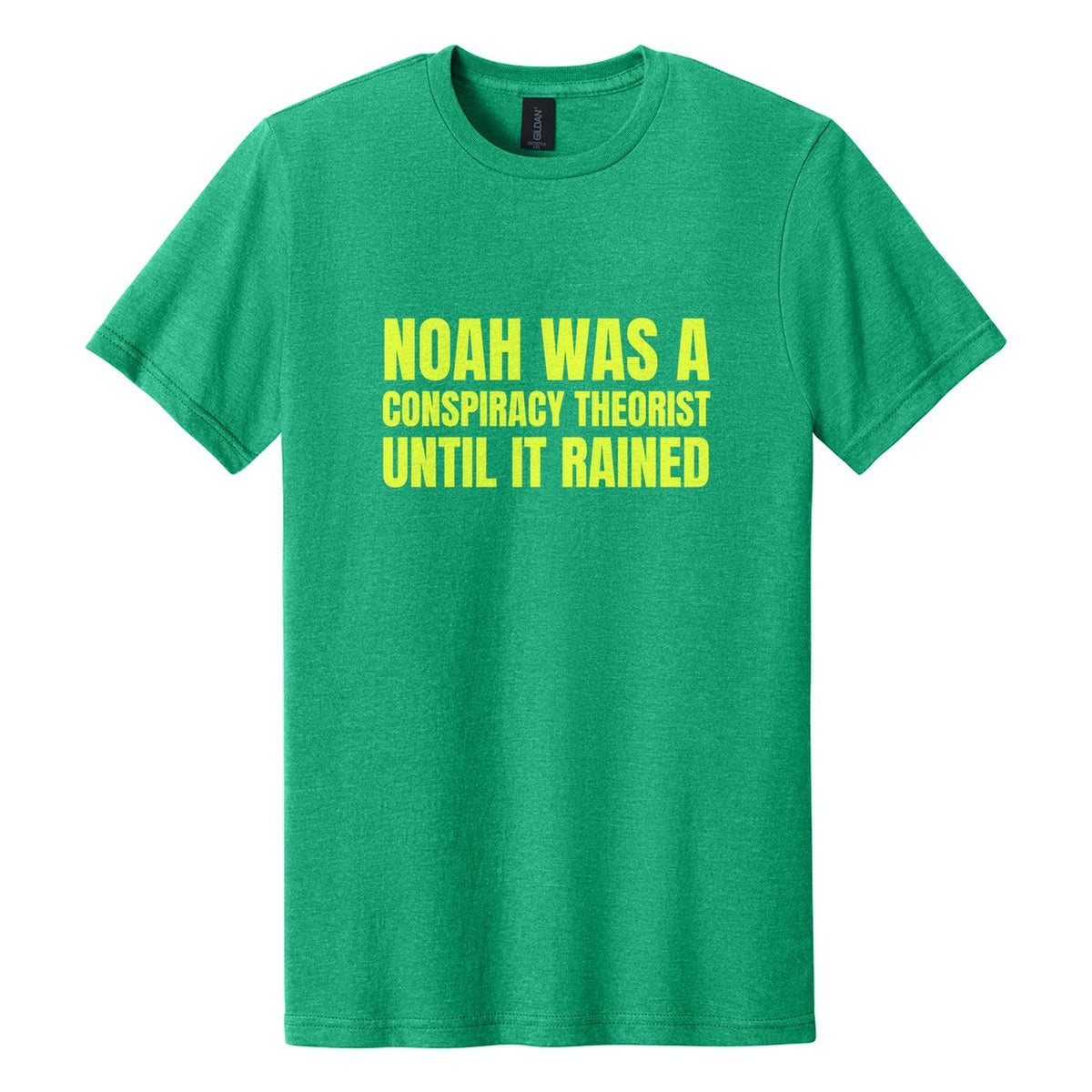 Noah Was a Conspiracy Theorist. Until It Rained tee in Kelly Mist, Anton font, Neon Yellow ink