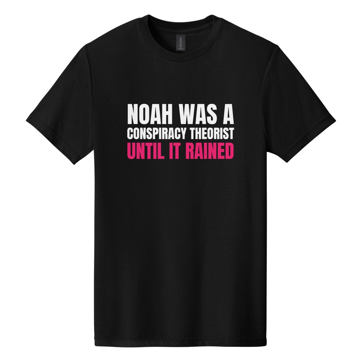 Noah Was a Conspiracy Theorist. Until It Rained tee in Pitch Black, Anton font, White + Hot Pink ink