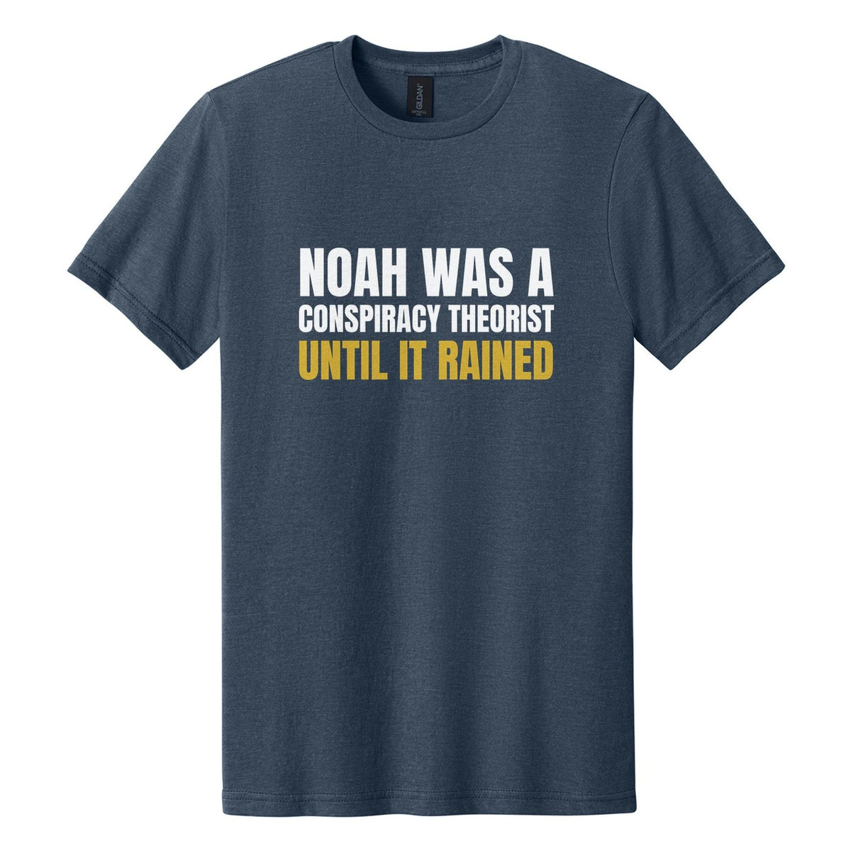 Noah Was a Conspiracy Theorist. Until It Rained tee in Navy Mist, Anton font, White + Metallic Gold ink