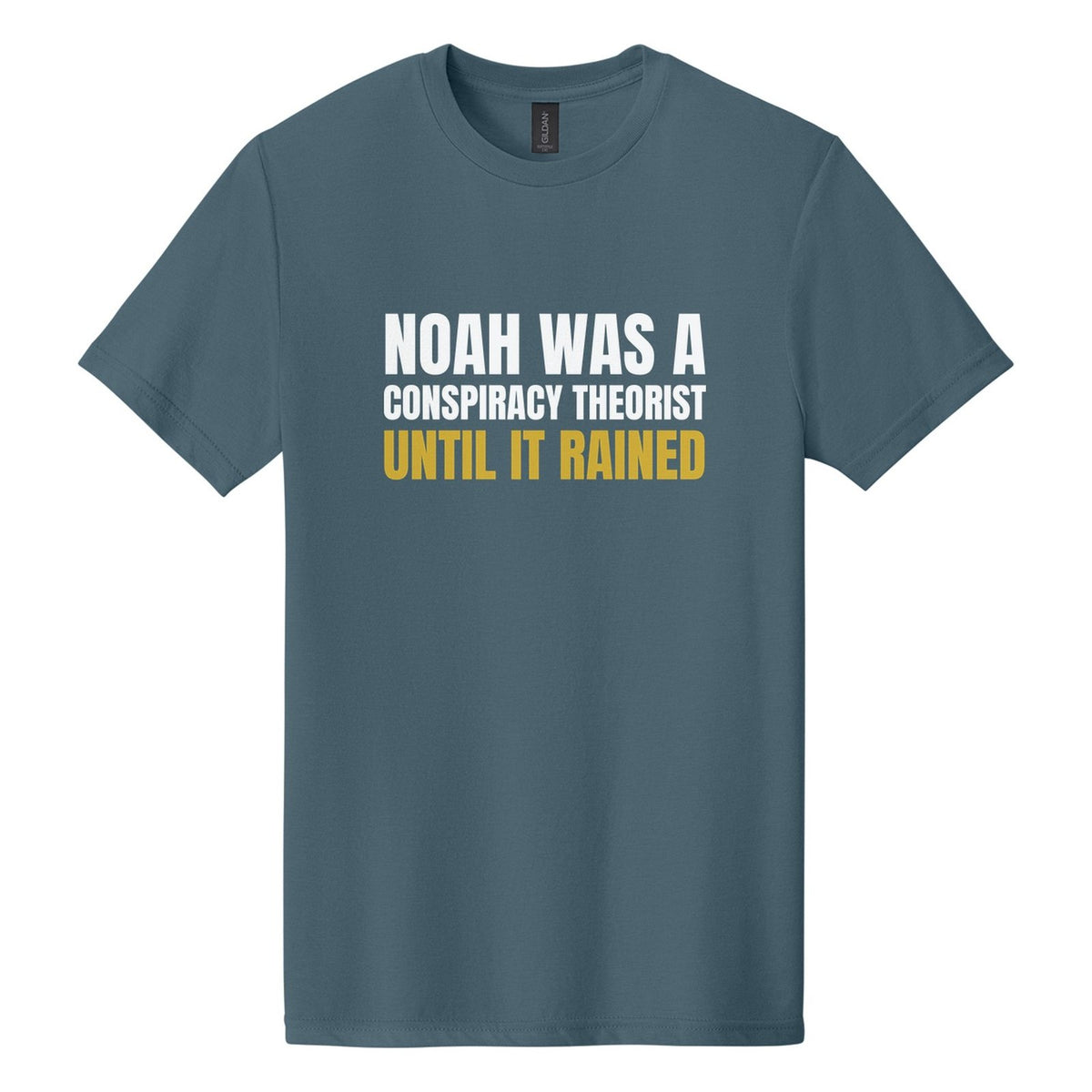 Noah Was a Conspiracy Theorist. Until It Rained tee in Steel Blue, Anton font, White + Metallic Gold ink