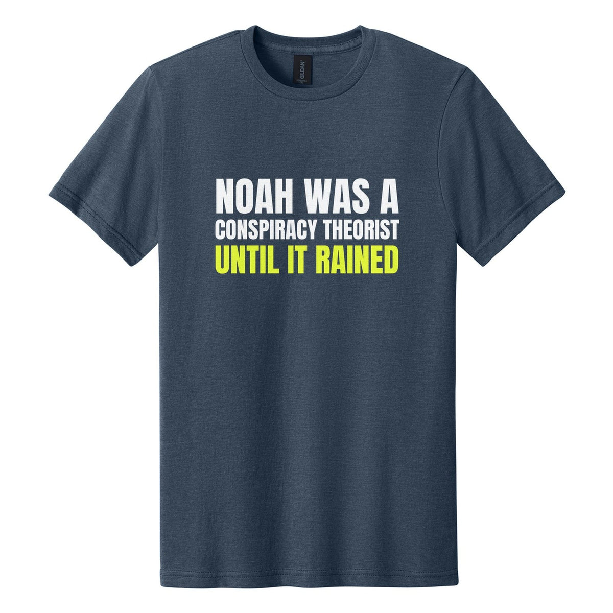 Noah Was a Conspiracy Theorist. Until It Rained tee in Navy Mist, Anton font, White + Neon Yellow ink