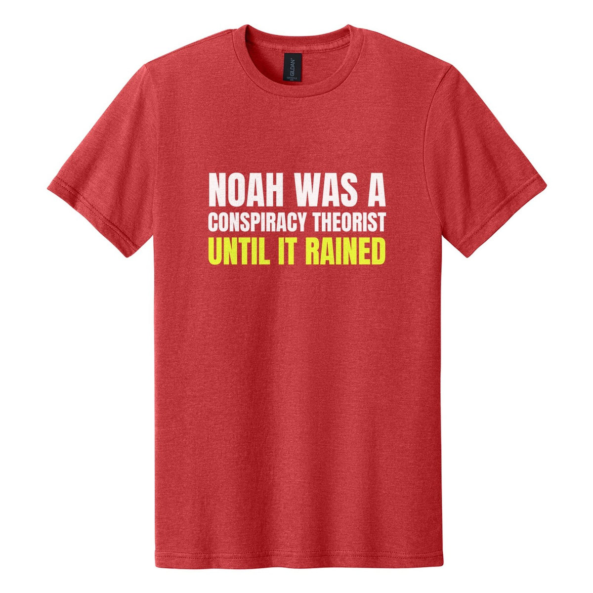Noah Was a Conspiracy Theorist. Until It Rained tee in Red Mist, Anton font, White + Neon Yellow ink