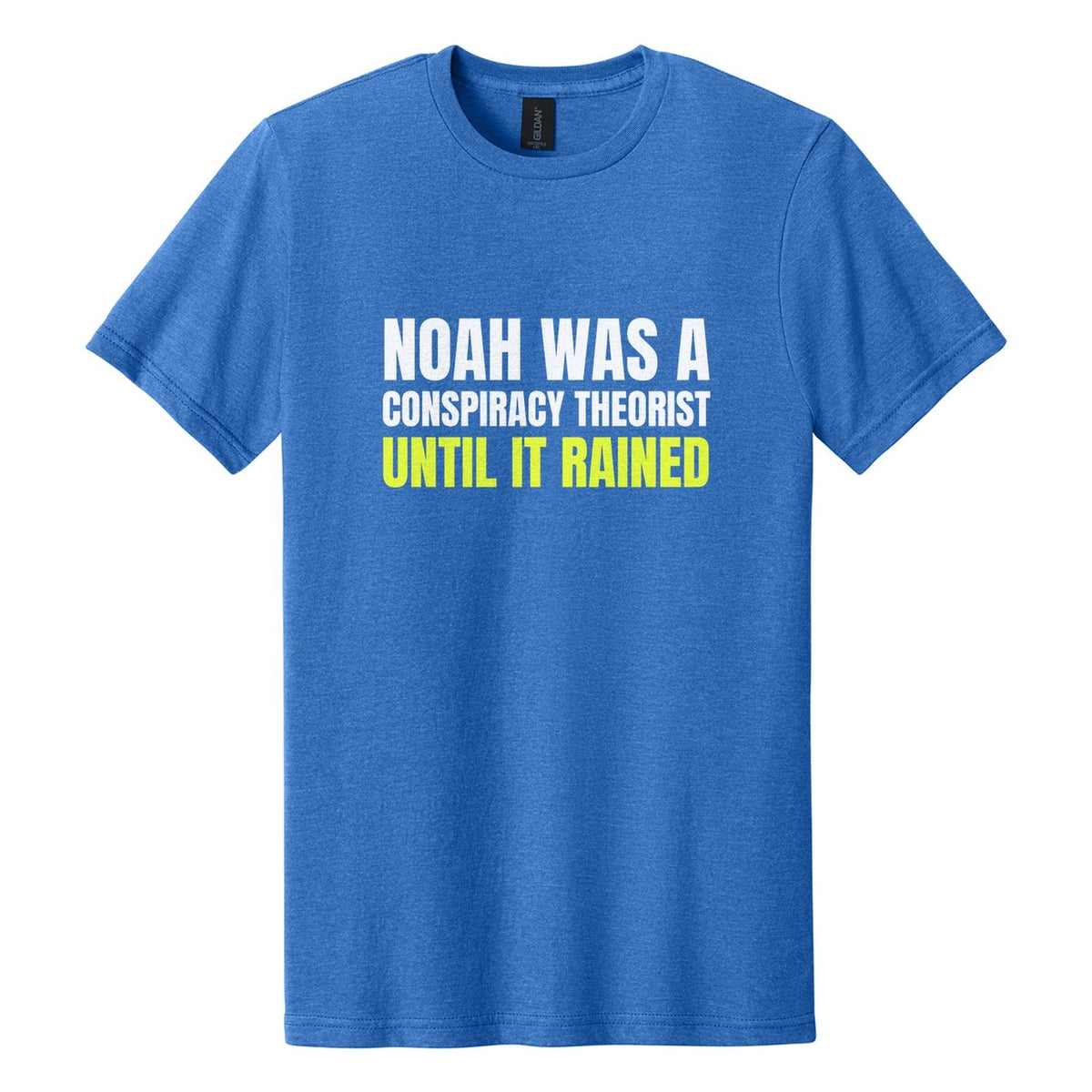 Noah Was a Conspiracy Theorist. Until It Rained tee in Royal Mist, Anton font, White + Neon Yellow ink