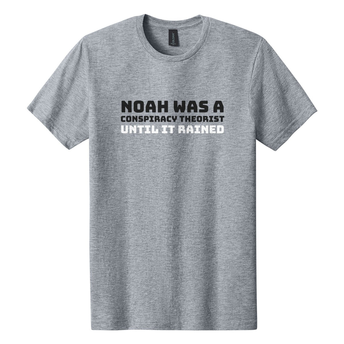 Noah Was a Conspiracy Theorist. Until It Rained tee in Ring Spun Sport Grey, Bungee font, Black + White ink