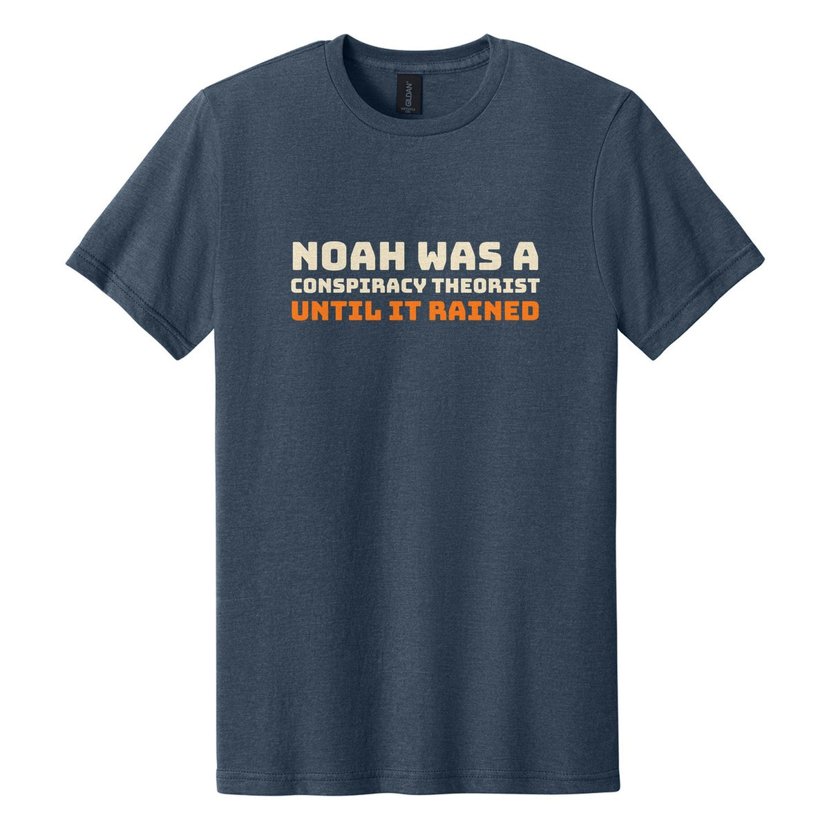 Noah Was a Conspiracy Theorist. Until It Rained tee in Navy Mist, Bungee font, Cream + Orange ink