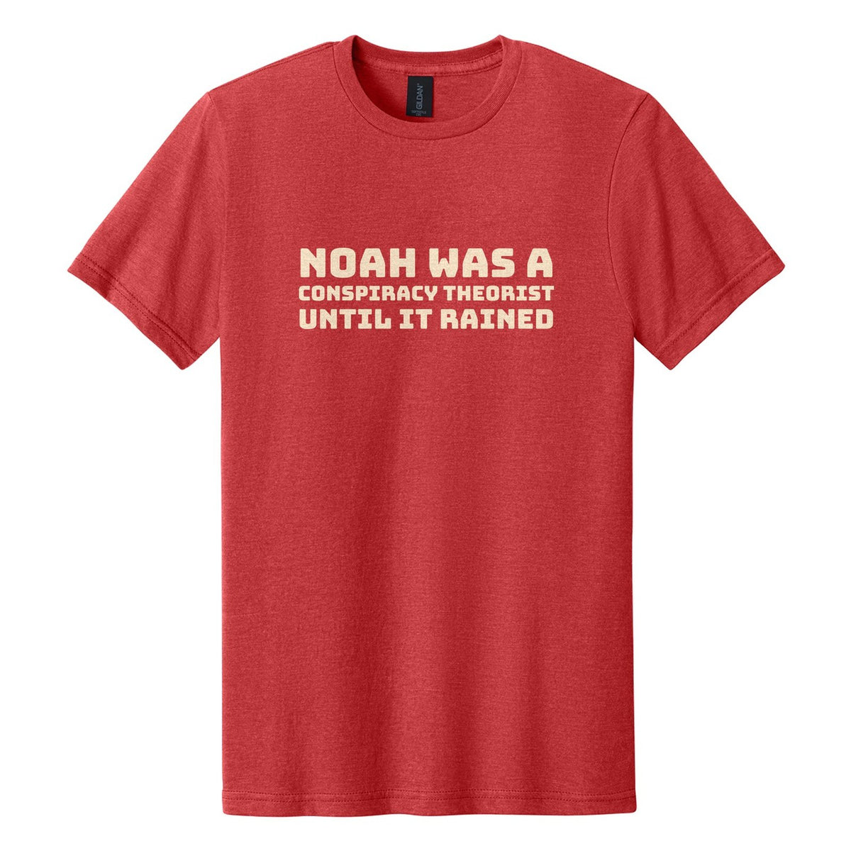 Noah Was a Conspiracy Theorist. Until It Rained tee in Red Mist, Bungee font, Cream ink