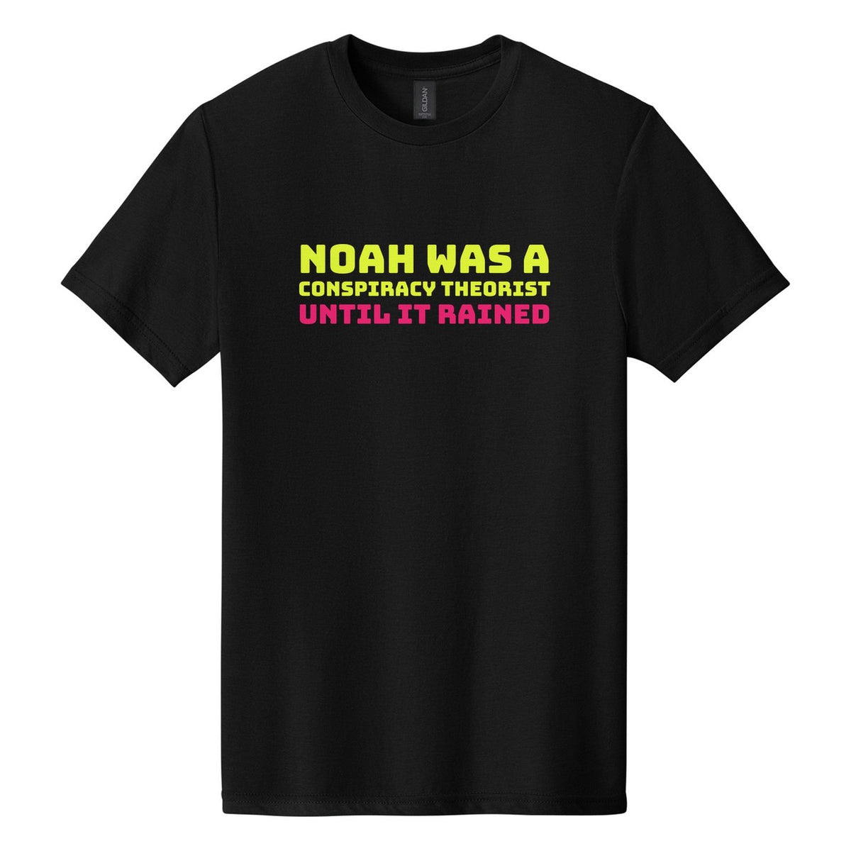 Noah Was a Conspiracy Theorist. Until It Rained tee in Pitch Black, Bungee font, Neon Yellow + Hot Pink ink