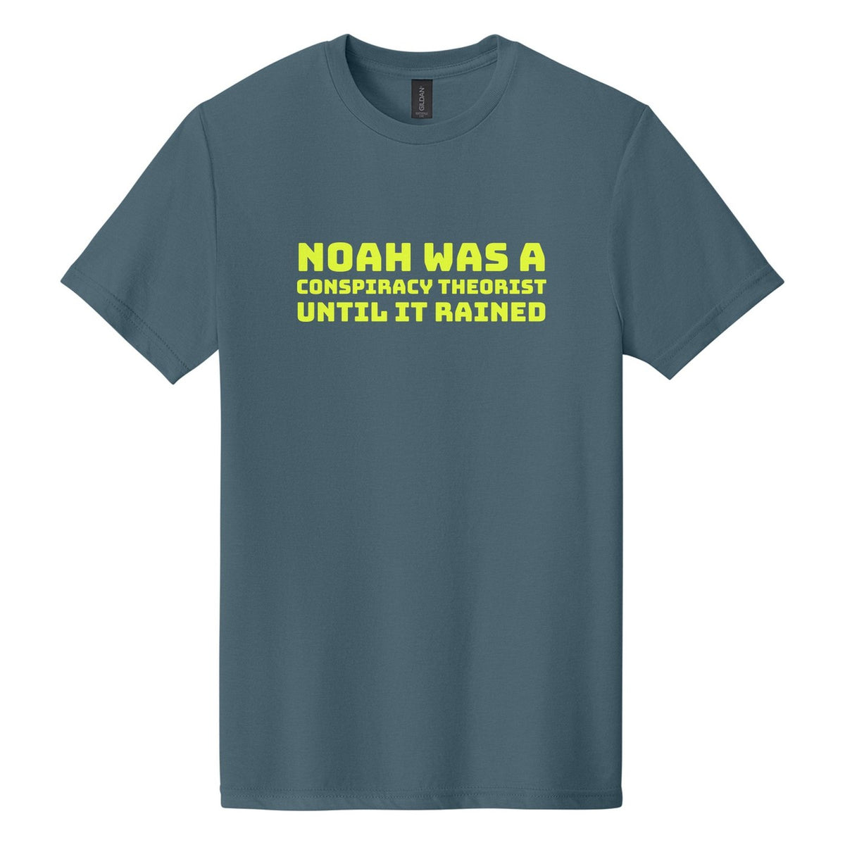 Noah Was a Conspiracy Theorist. Until It Rained tee in Steel Blue, Bungee font, Neon Yellow ink