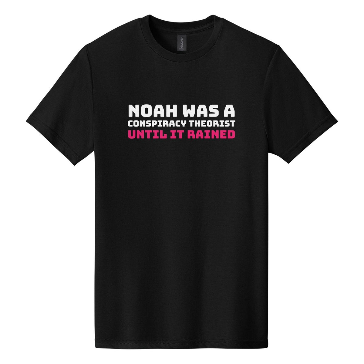Noah Was a Conspiracy Theorist. Until It Rained tee in Pitch Black, Bungee font, White + Hot Pink ink