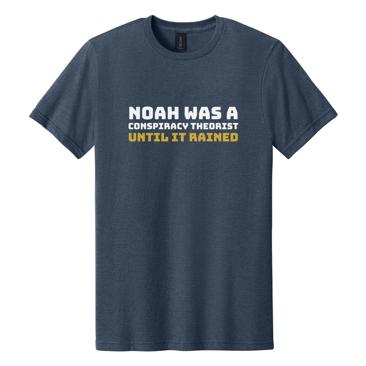 Noah Was a Conspiracy Theorist. Until It Rained tee in Navy Mist, Bungee font, White + Metallic Gold ink