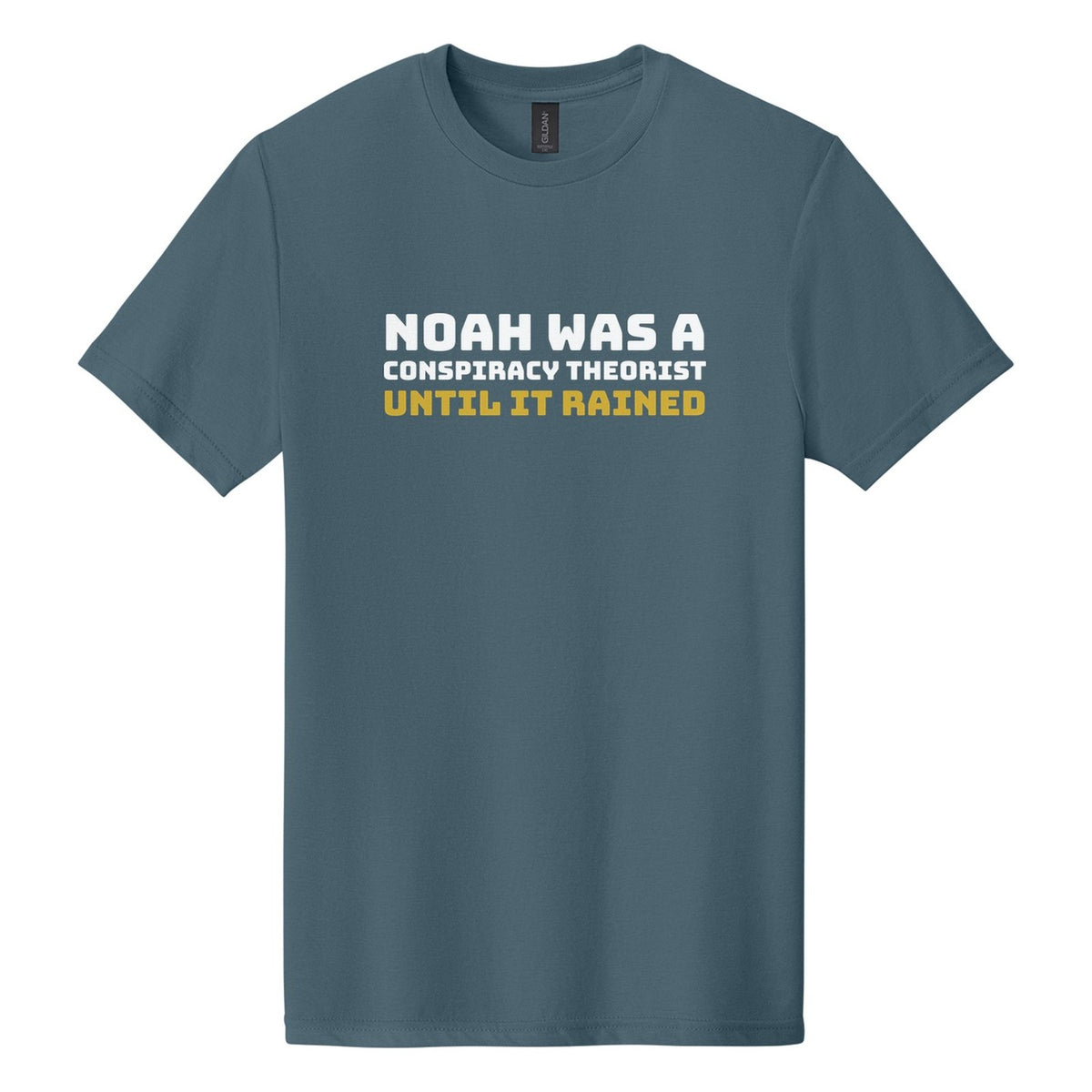Noah Was a Conspiracy Theorist. Until It Rained tee in Steel Blue, Bungee font, White + Metallic Gold ink