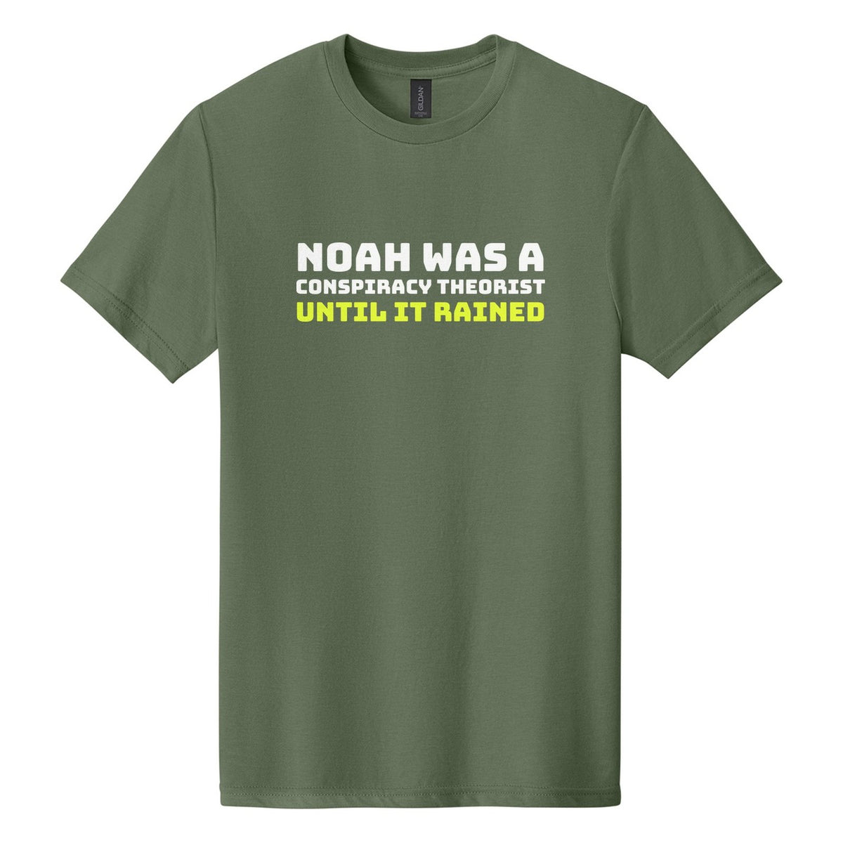 Noah Was a Conspiracy Theorist. Until It Rained tee in Cactus, Bungee font, White + Neon Yellow ink