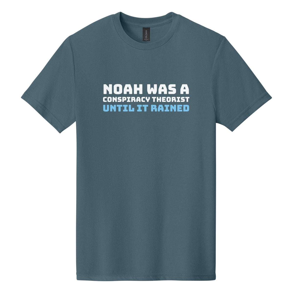 Noah Was a Conspiracy Theorist. Until It Rained tee in Steel Blue, Bungee font, White + Sky Blue ink