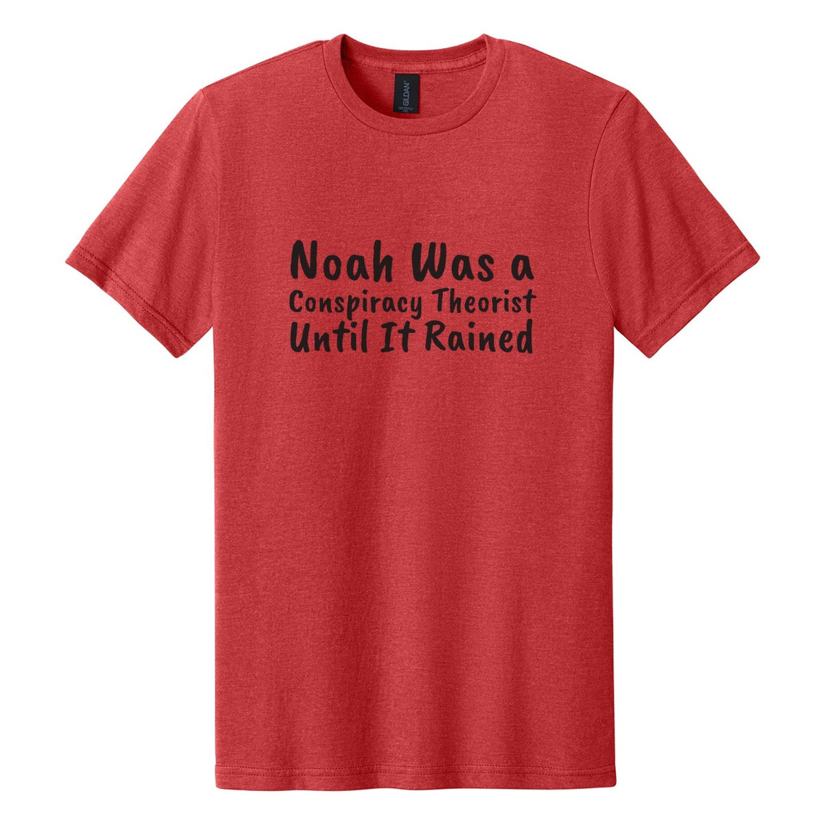 Noah Was a Conspiracy Theorist. Until It Rained tee in Red Mist, Caveat Brush font, Black ink