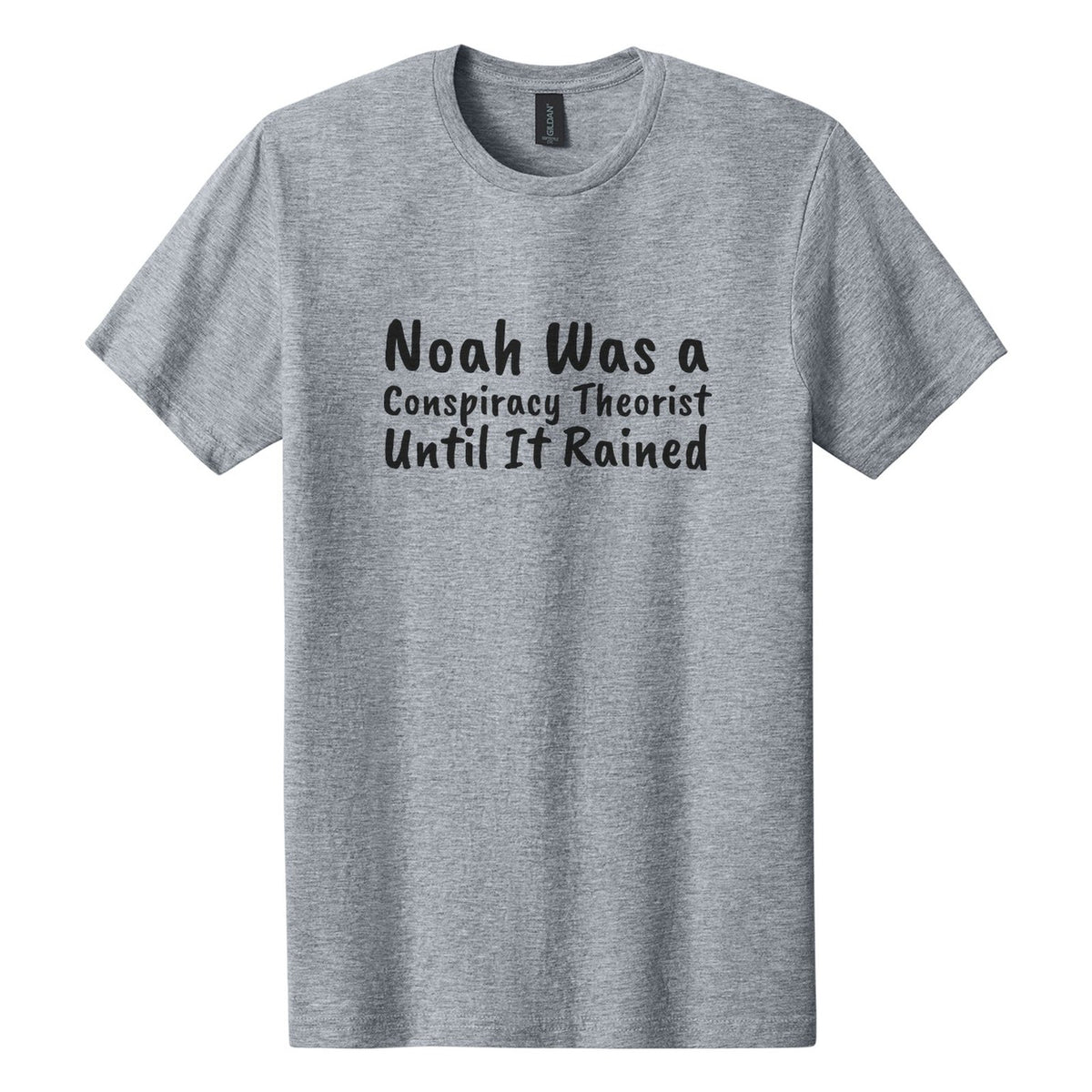Noah Was a Conspiracy Theorist. Until It Rained tee in Ring Spun Sport Grey, Caveat Brush font, Black ink