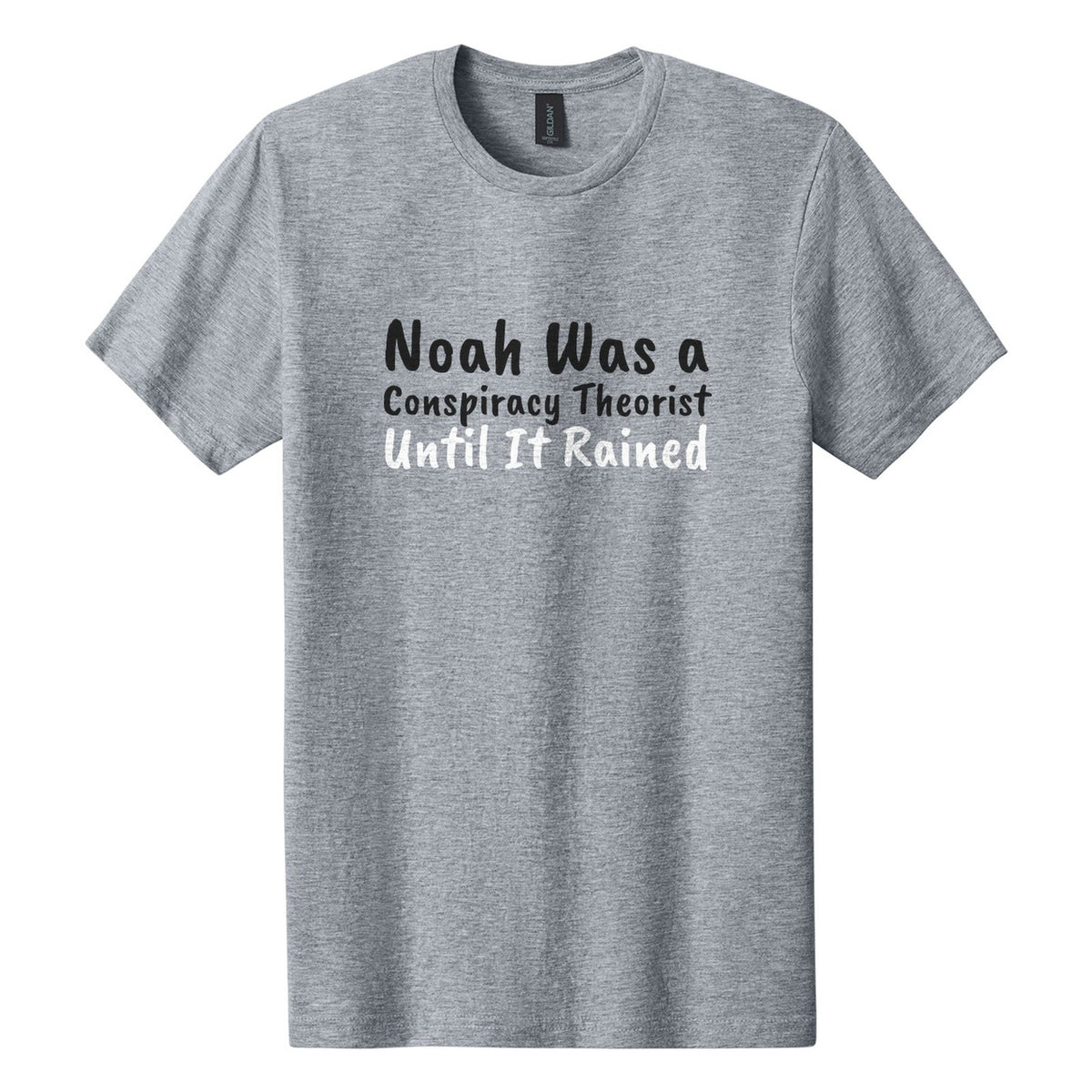 Noah Was a Conspiracy Theorist. Until It Rained tee in Ring Spun Sport Grey, Caveat Brush font, Black + White ink