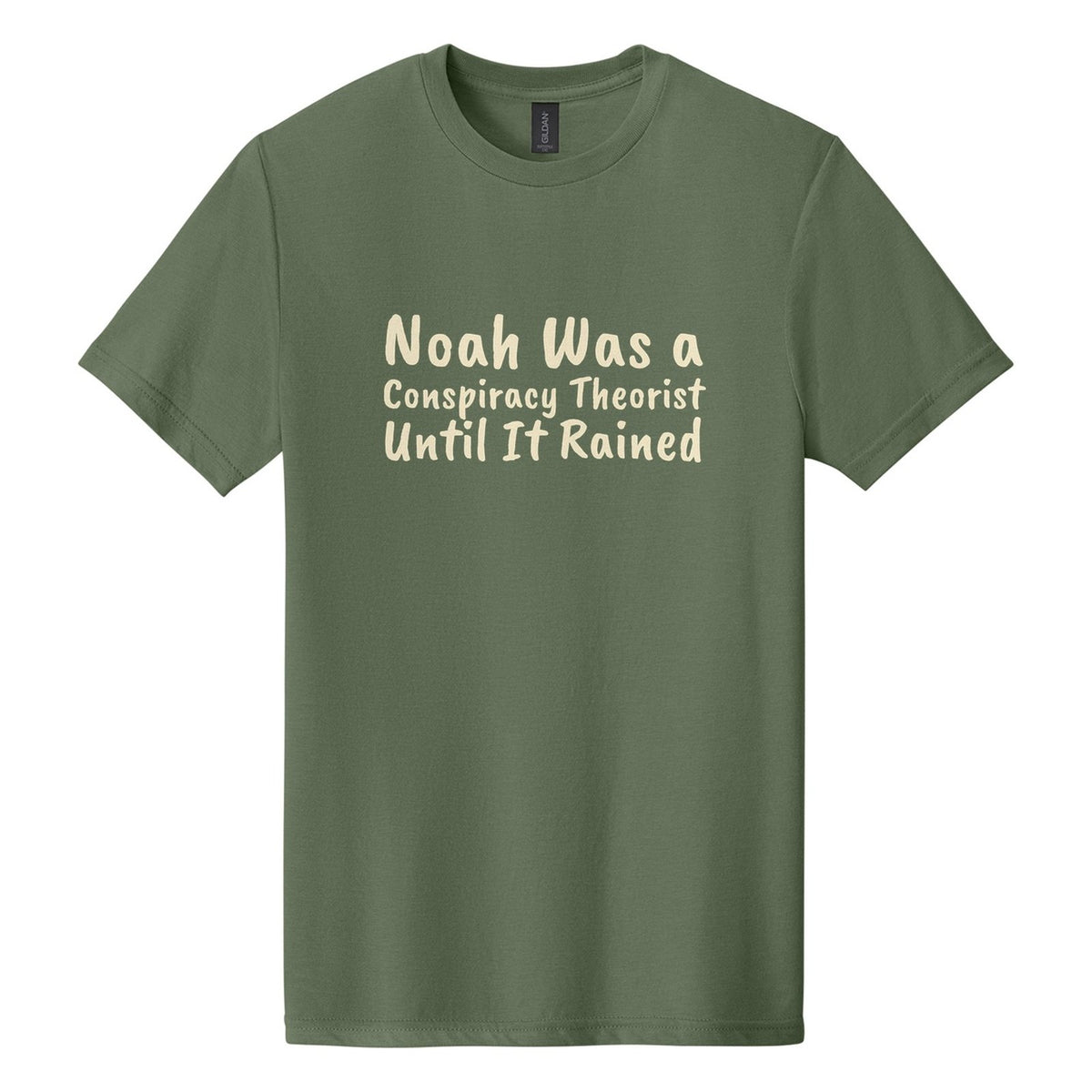 Noah Was a Conspiracy Theorist. Until It Rained tee in Cactus, Caveat Brush font, Cream ink