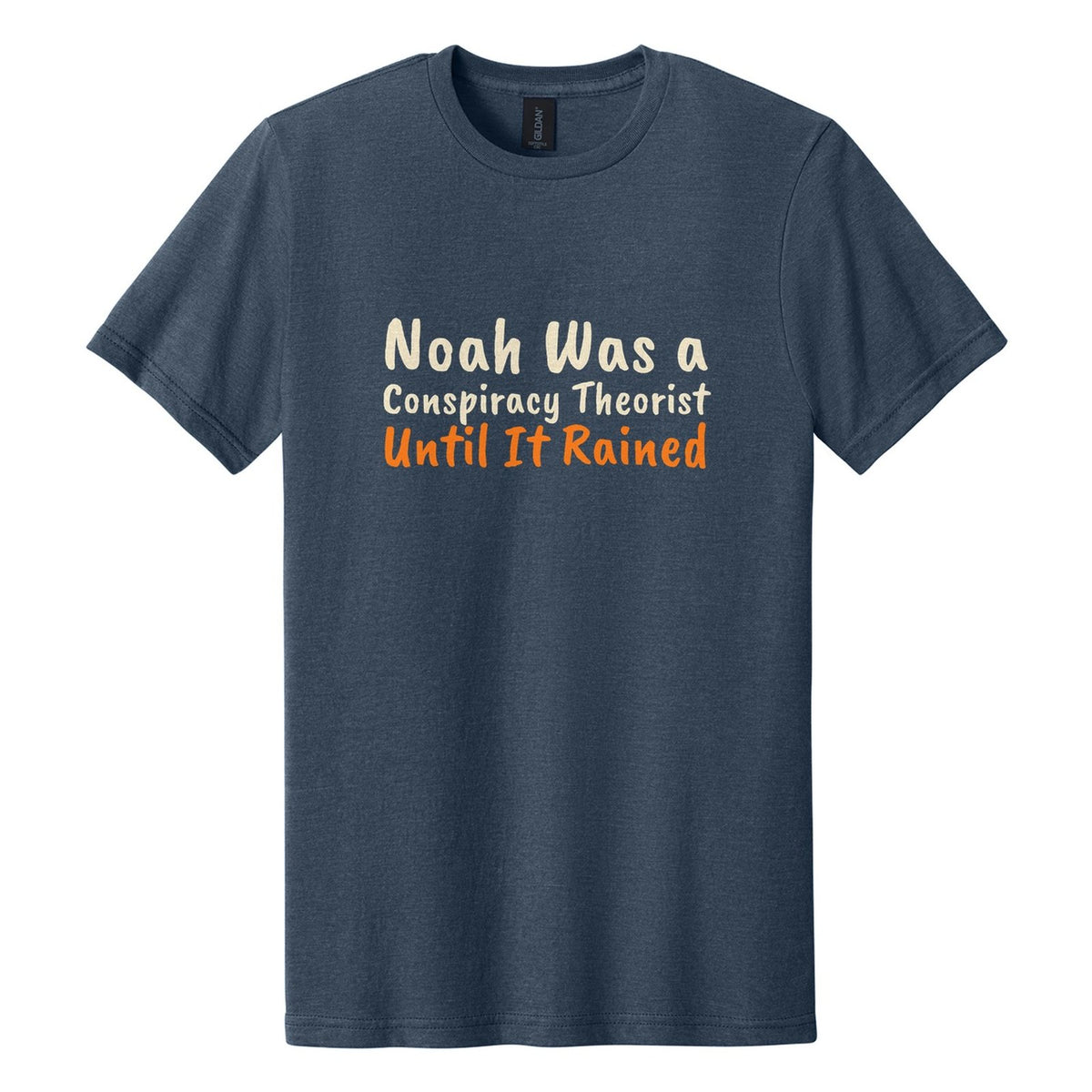 Noah Was a Conspiracy Theorist. Until It Rained tee in Navy Mist, Caveat Brush font, Cream + Orange ink