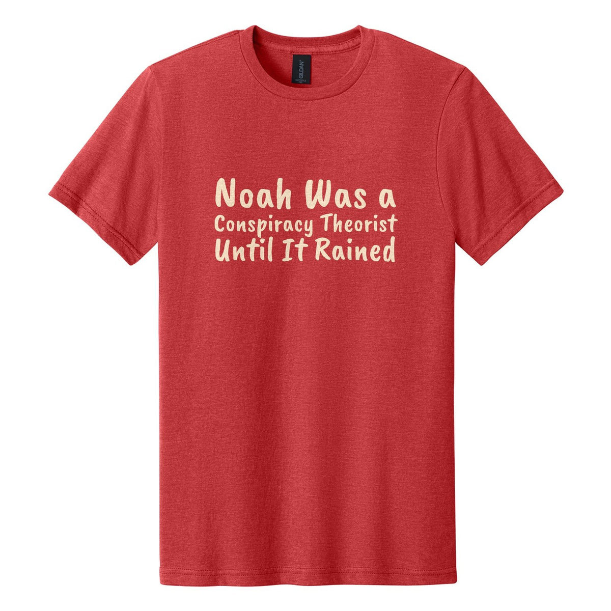 Noah Was a Conspiracy Theorist. Until It Rained tee in Red Mist, Caveat Brush font, Cream ink