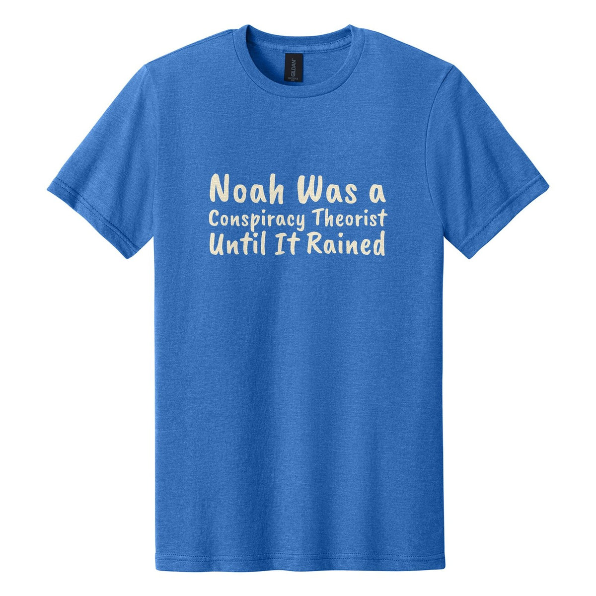 Noah Was a Conspiracy Theorist. Until It Rained tee in Royal Mist, Caveat Brush font, Cream ink