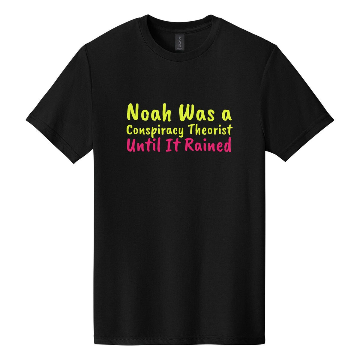 Noah Was a Conspiracy Theorist. Until It Rained tee in Pitch Black, Caveat Brush font, Neon Yellow + Hot Pink ink
