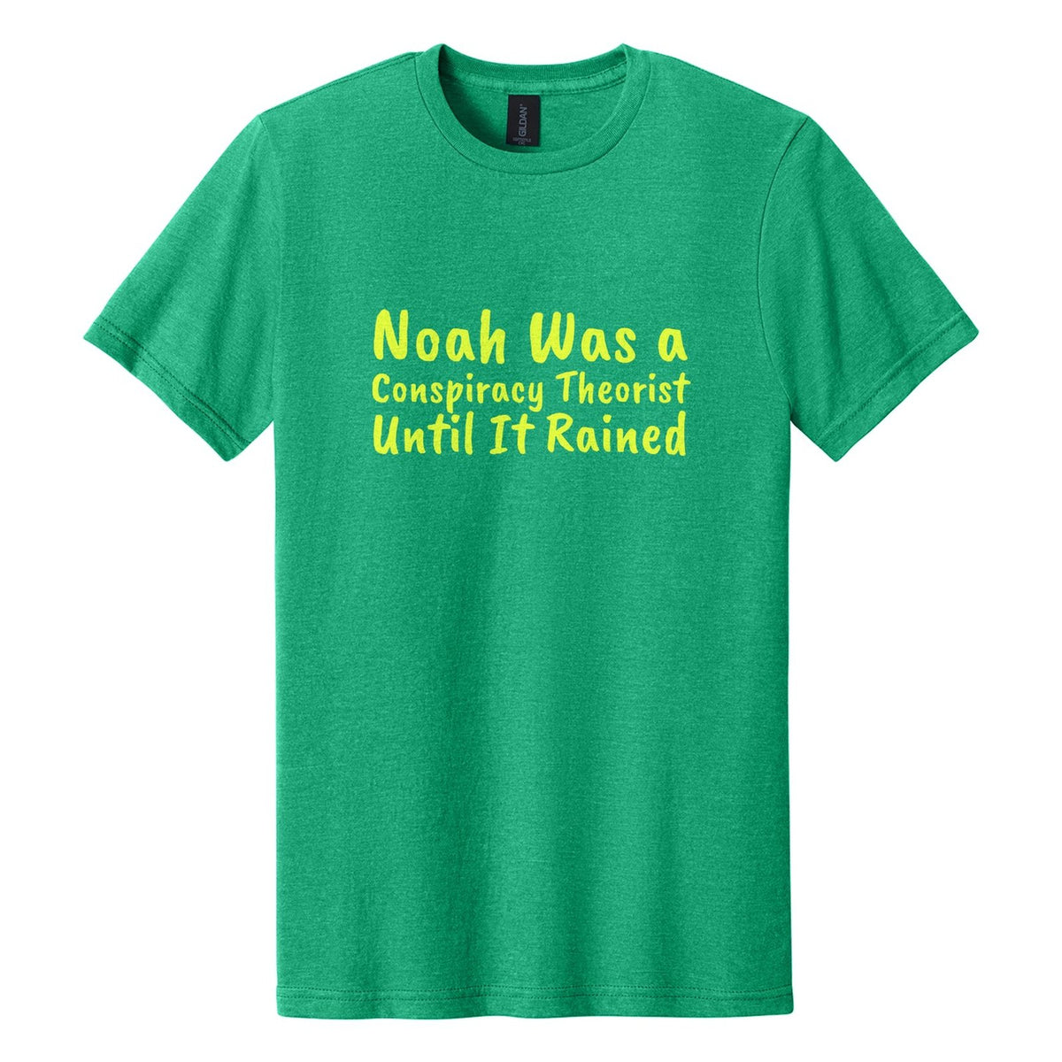 Noah Was a Conspiracy Theorist. Until It Rained tee in Kelly Mist, Caveat Brush font, Neon Yellow ink