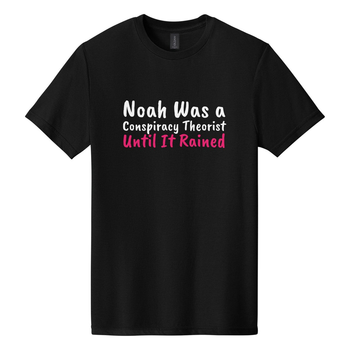 Noah Was a Conspiracy Theorist. Until It Rained tee in Pitch Black, Caveat Brush font, White + Hot Pink ink