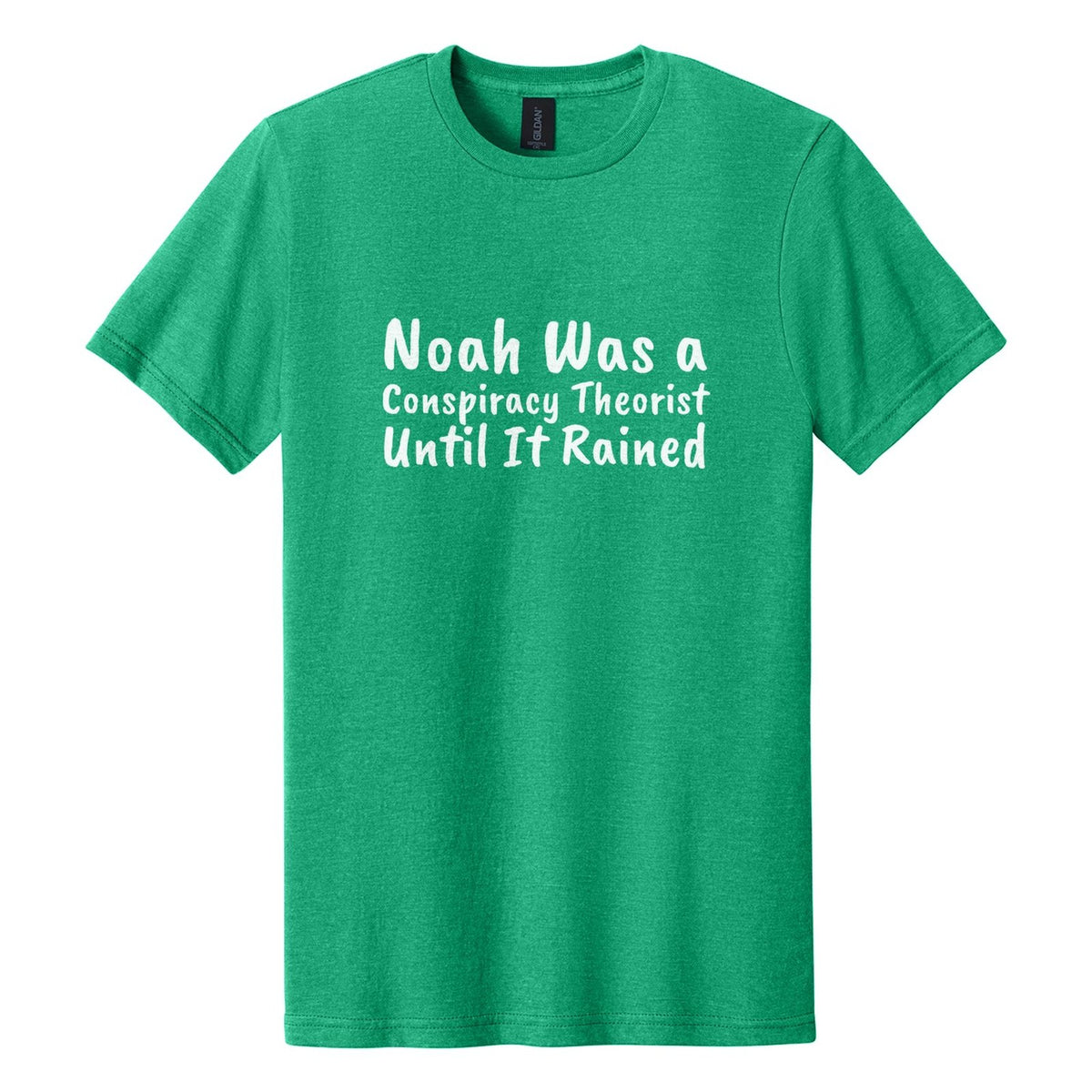 Noah Was a Conspiracy Theorist. Until It Rained tee in Kelly Mist, Caveat Brush font, White ink
