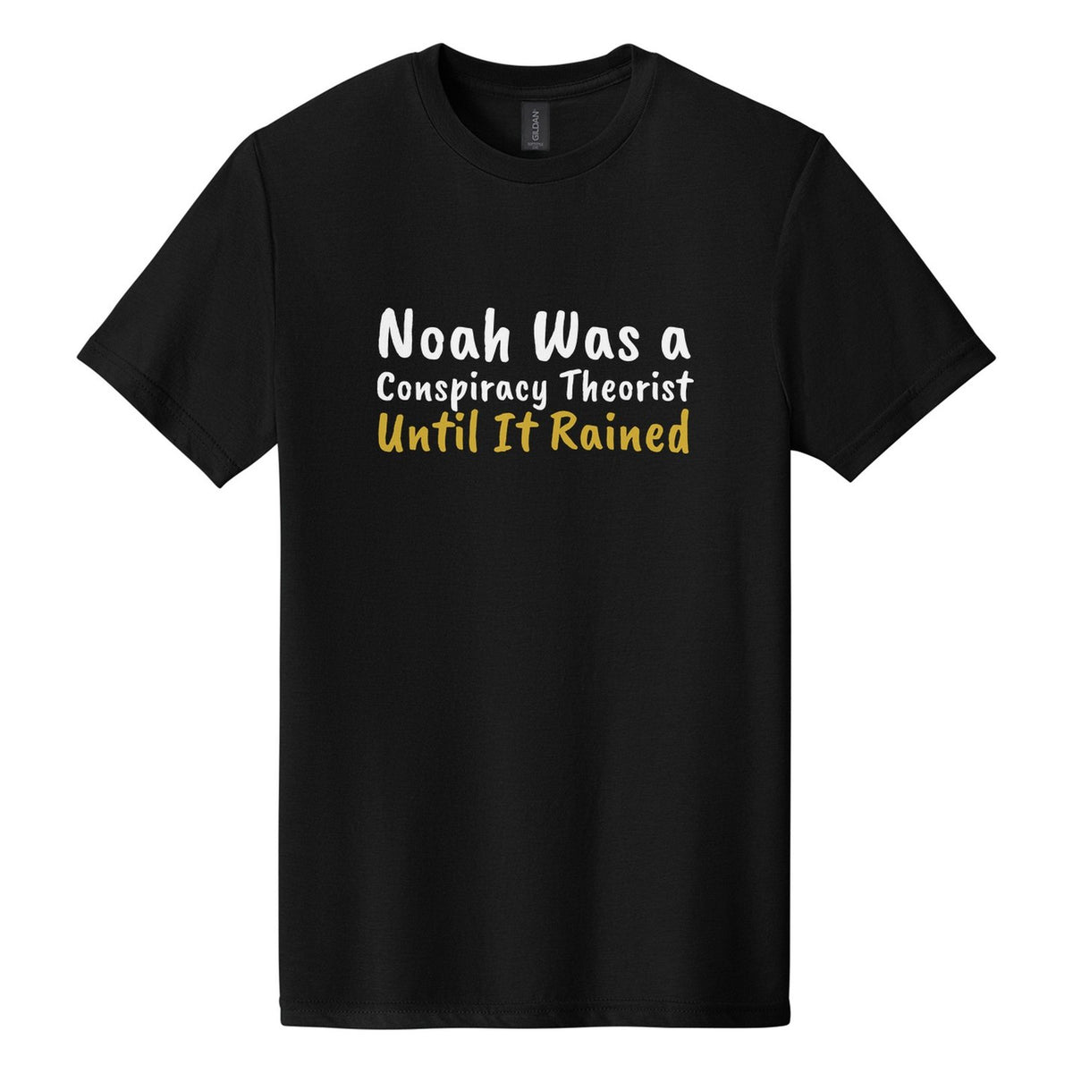 Noah Was a Conspiracy Theorist. Until It Rained tee in Pitch Black, Caveat Brush font, White + Metallic Gold ink