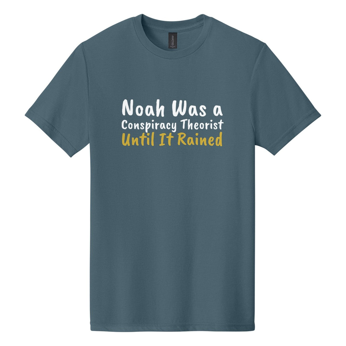 Noah Was a Conspiracy Theorist. Until It Rained tee in Steel Blue, Caveat Brush font, White + Metallic Gold ink