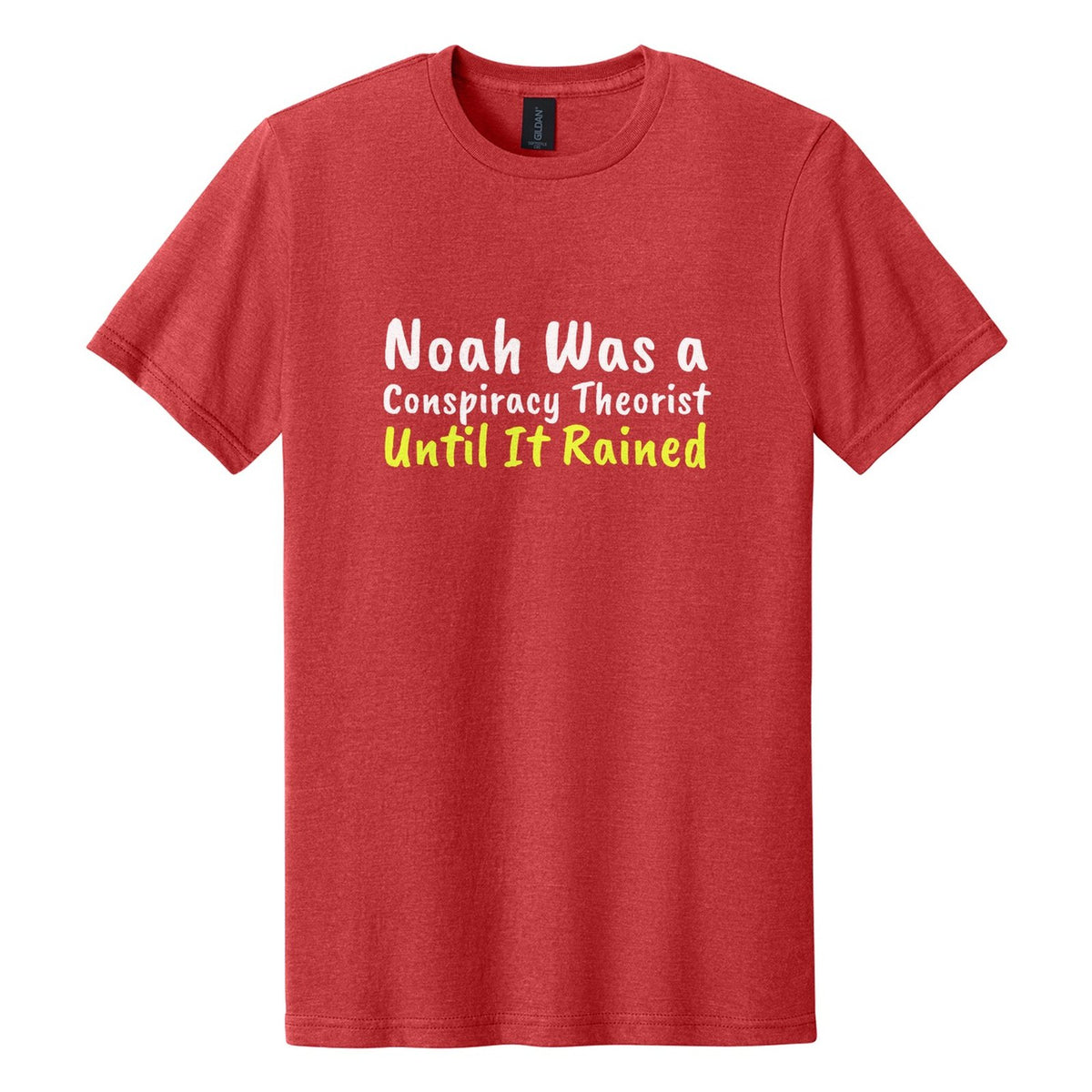Noah Was a Conspiracy Theorist. Until It Rained tee in Red Mist, Caveat Brush font, White + Neon Yellow ink