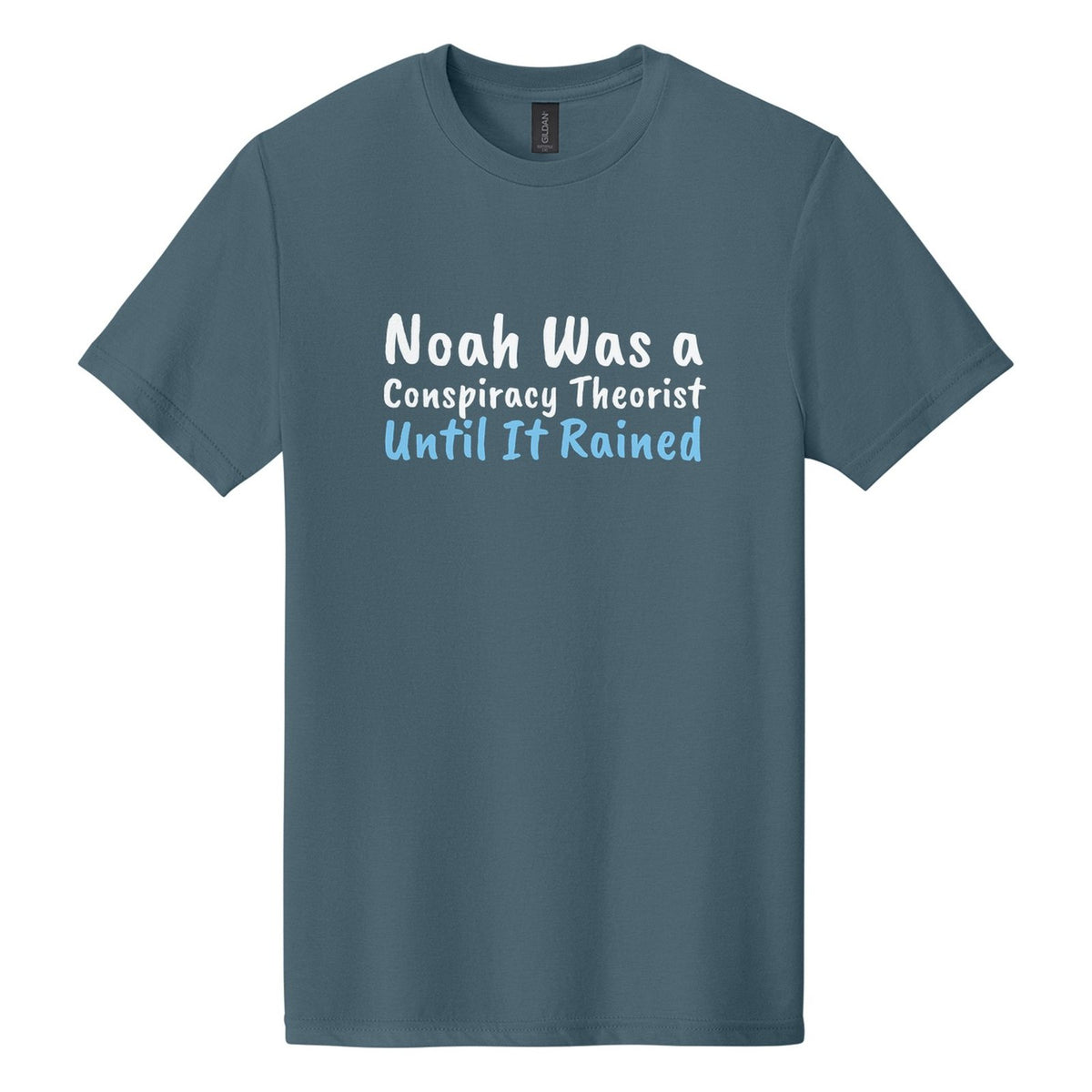 Noah Was a Conspiracy Theorist. Until It Rained tee in Steel Blue, Caveat Brush font, White + Sky Blue ink
