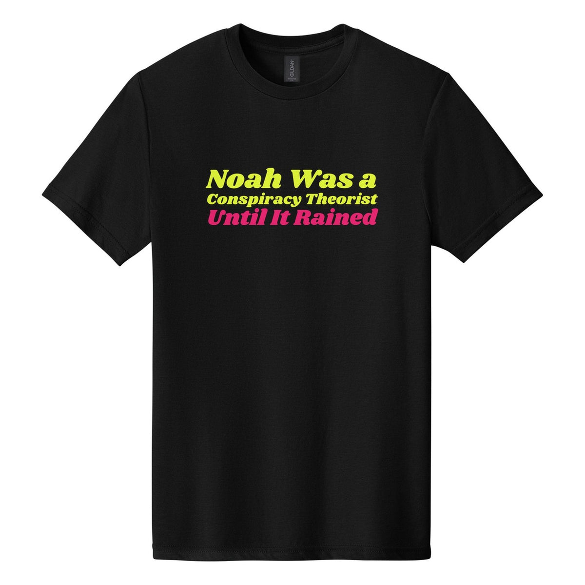 Noah Was a Conspiracy Theorist. Until It Rained tee in Pitch Black, Shrikhand font, Neon Yellow + Hot Pink ink