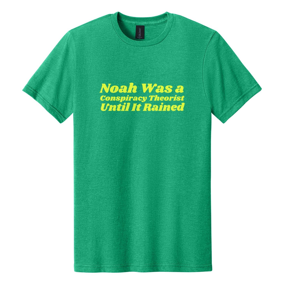 Noah Was a Conspiracy Theorist. Until It Rained tee in Kelly Mist, Shrikhand font, Neon Yellow ink