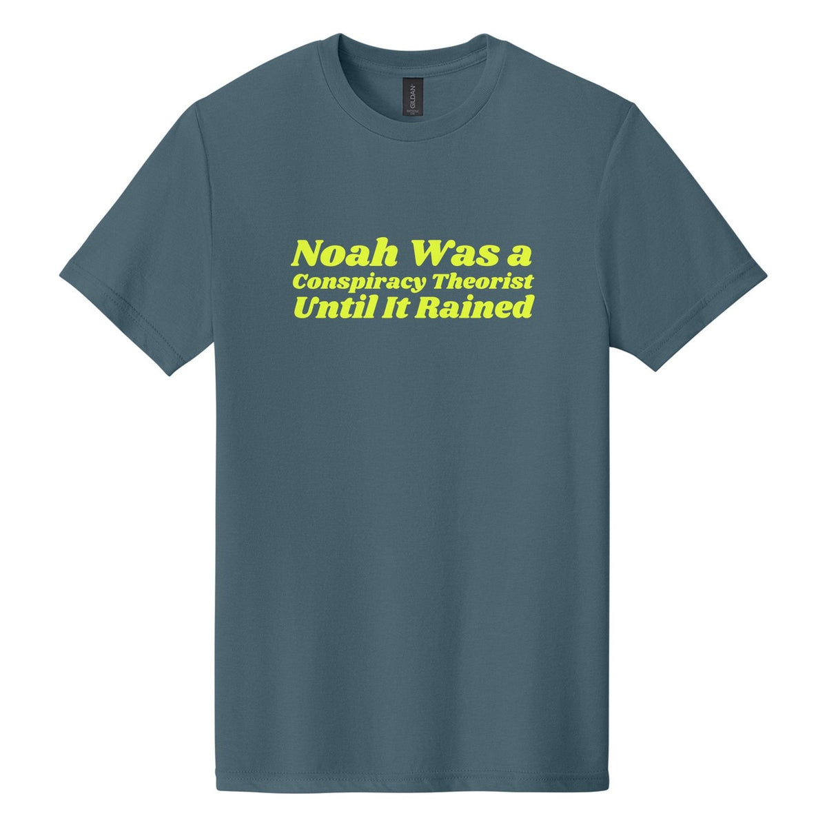 Noah Was a Conspiracy Theorist. Until It Rained tee in Steel Blue, Shrikhand font, Neon Yellow ink
