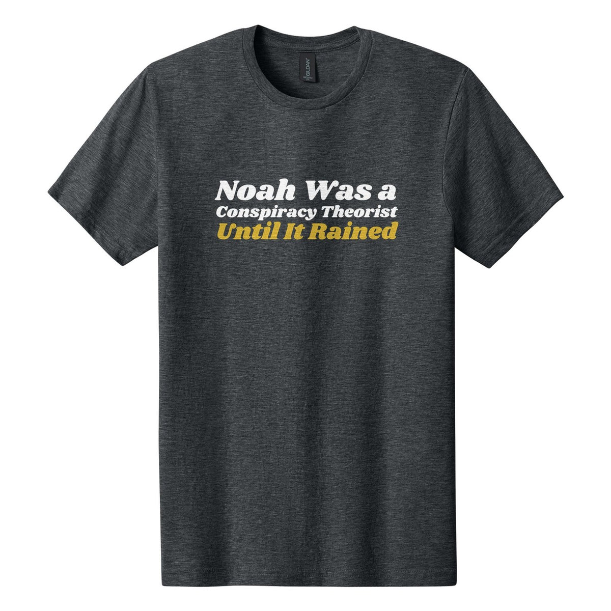 Noah Was a Conspiracy Theorist. Until It Rained tee in Dark Heather, Shrikhand font, White + Metallic Gold ink