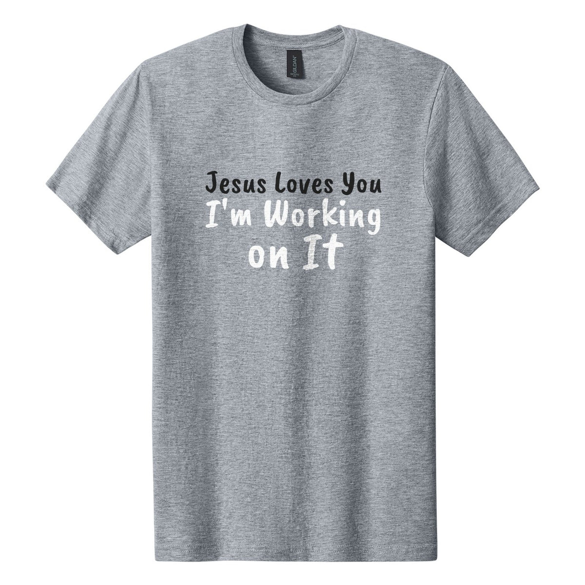 Jesus Loves You. I'm Working on It tee in Ring Spun Sport Grey, Caveat Brush font, Black + White ink