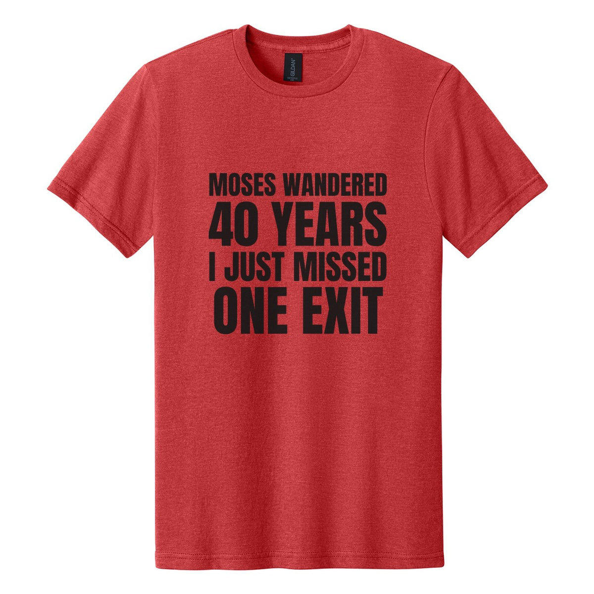 Moses Wandered 40 Years. I Just Missed One Exit tee in Red Mist, Anton font, Black ink