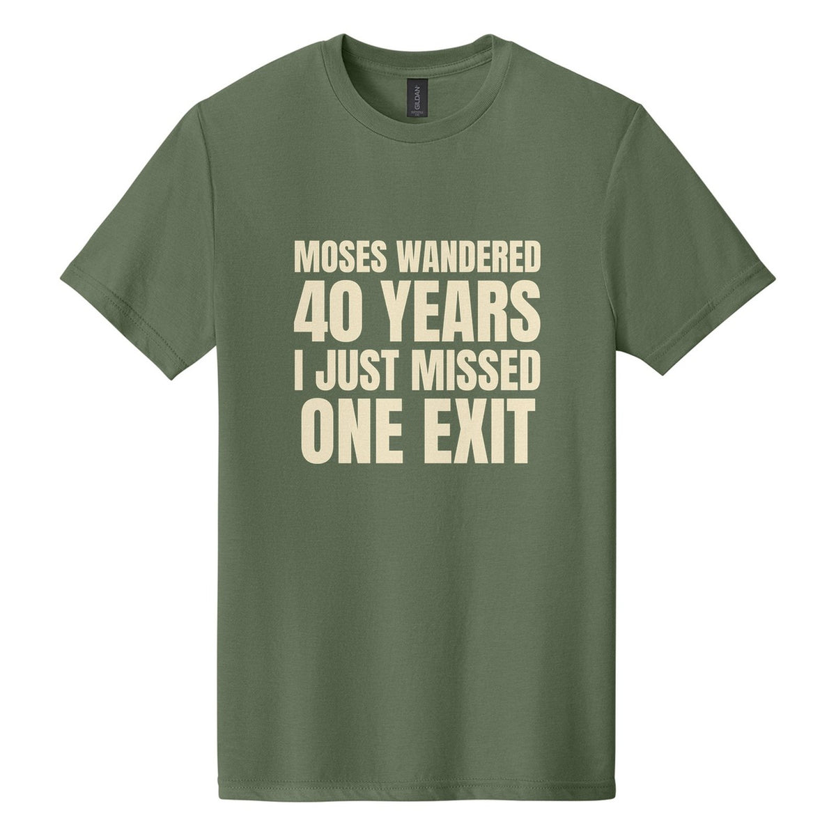 Moses Wandered 40 Years. I Just Missed One Exit tee in Cactus, Anton font, Cream ink