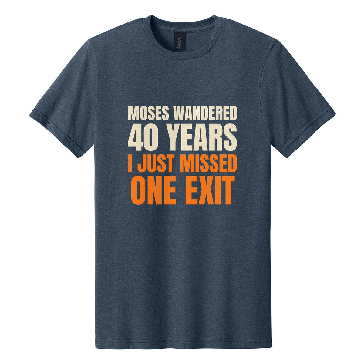 Moses Wandered 40 Years. I Just Missed One Exit tee in Navy Mist, Anton font, Cream + Orange ink