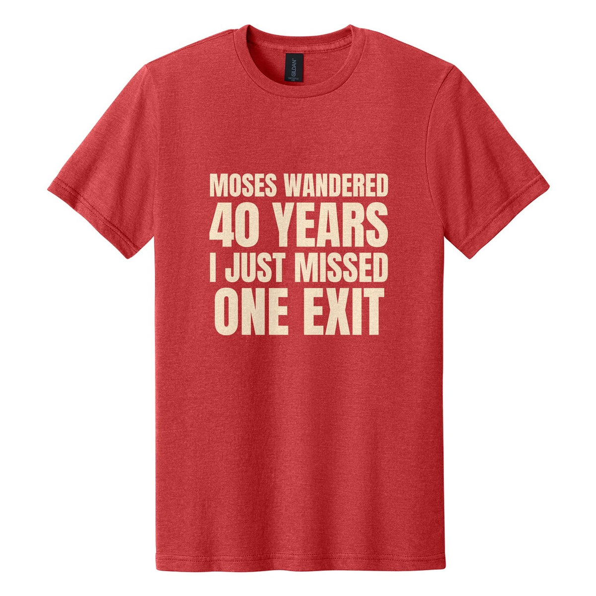Moses Wandered 40 Years. I Just Missed One Exit tee in Red Mist, Anton font, Cream ink
