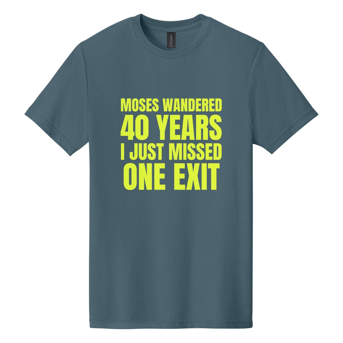 Moses Wandered 40 Years. I Just Missed One Exit tee in Steel Blue, Anton font, Neon Yellow ink
