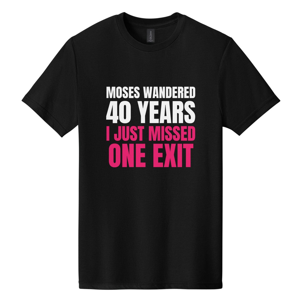 Moses Wandered 40 Years. I Just Missed One Exit tee in Pitch Black, Anton font, White + Hot Pink ink