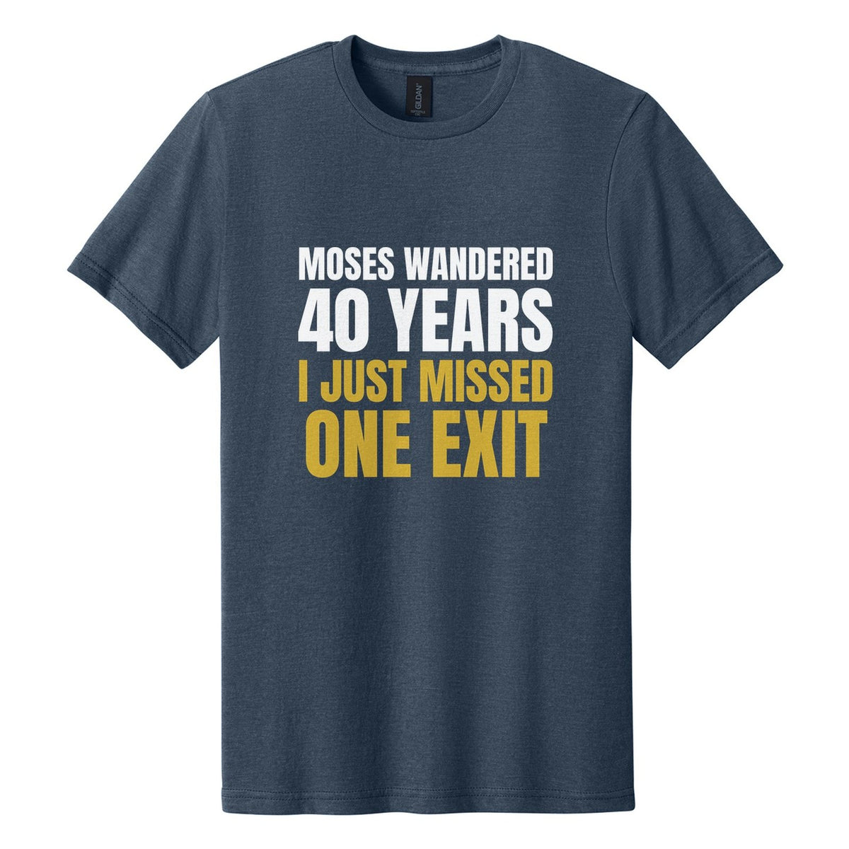 Moses Wandered 40 Years. I Just Missed One Exit tee in Navy Mist, Anton font, White + Metallic Gold ink