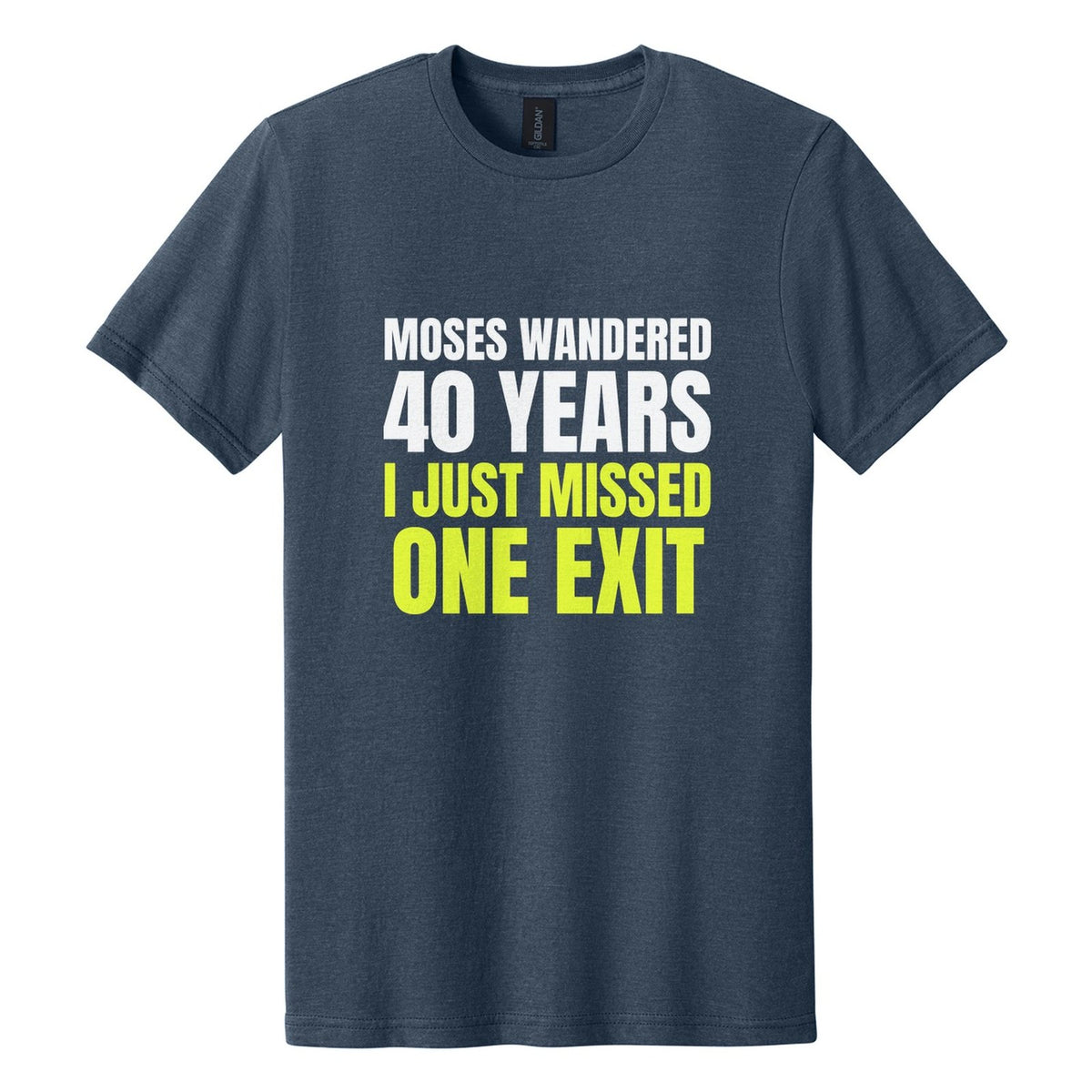 Moses Wandered 40 Years. I Just Missed One Exit tee in Navy Mist, Anton font, White + Neon Yellow ink